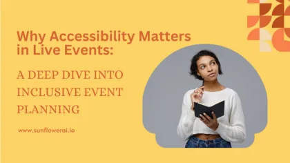 Why Accessibility Matters in Live Events: A Deep Dive into Inclusive Event Planning